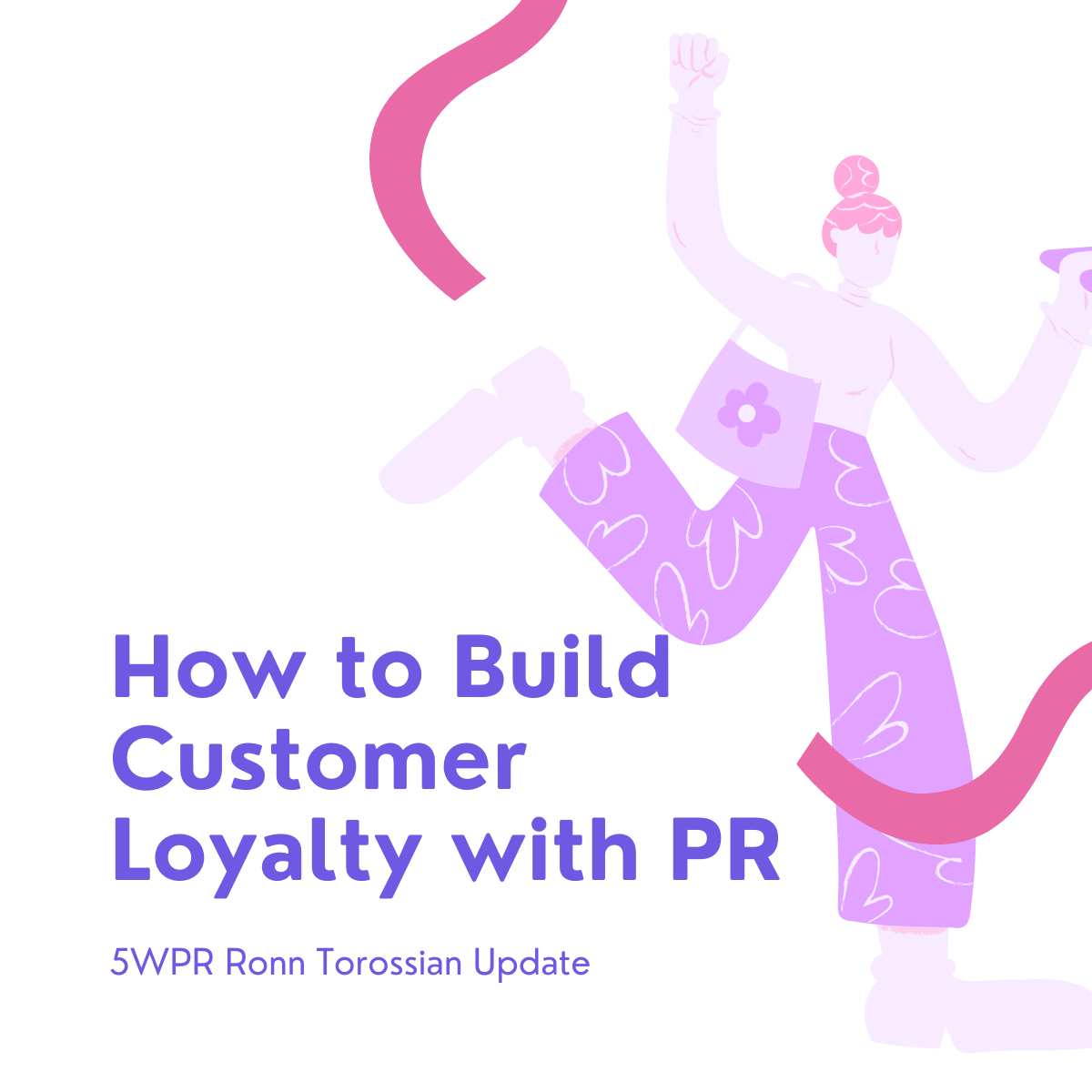 How to Build Customer Loyalty with PR